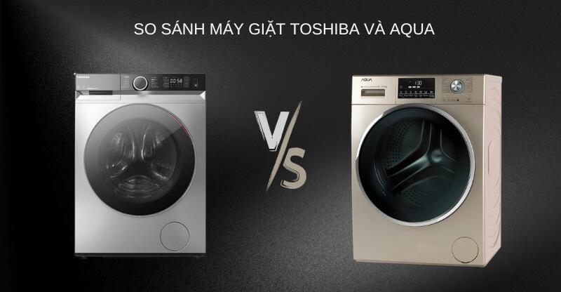 So sánh thiết kế máy giặt Toshiba và Aqua